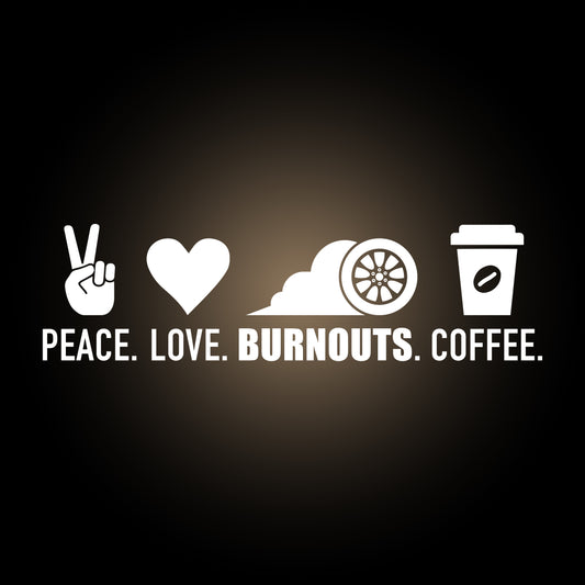 Peace Love Burnouts Coffee - Decal